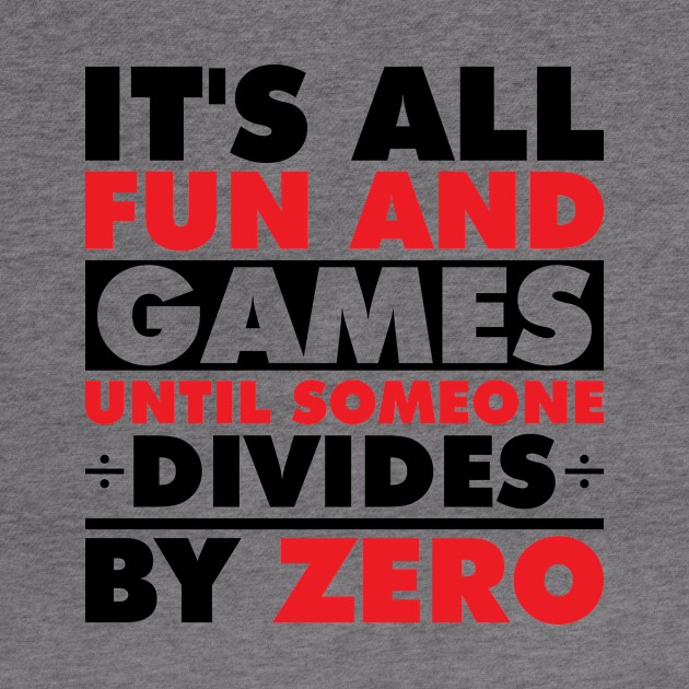 Fun Games Divide By Zero Funny Humor by Mellowdellow